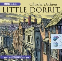 Little Dorrit written by Charles Dickens performed by BBC Radio 4 Full-Cast Dramatisation, Ian McKellen, Kenneth Cranham and Sophie Thompson on CD (Abridged)